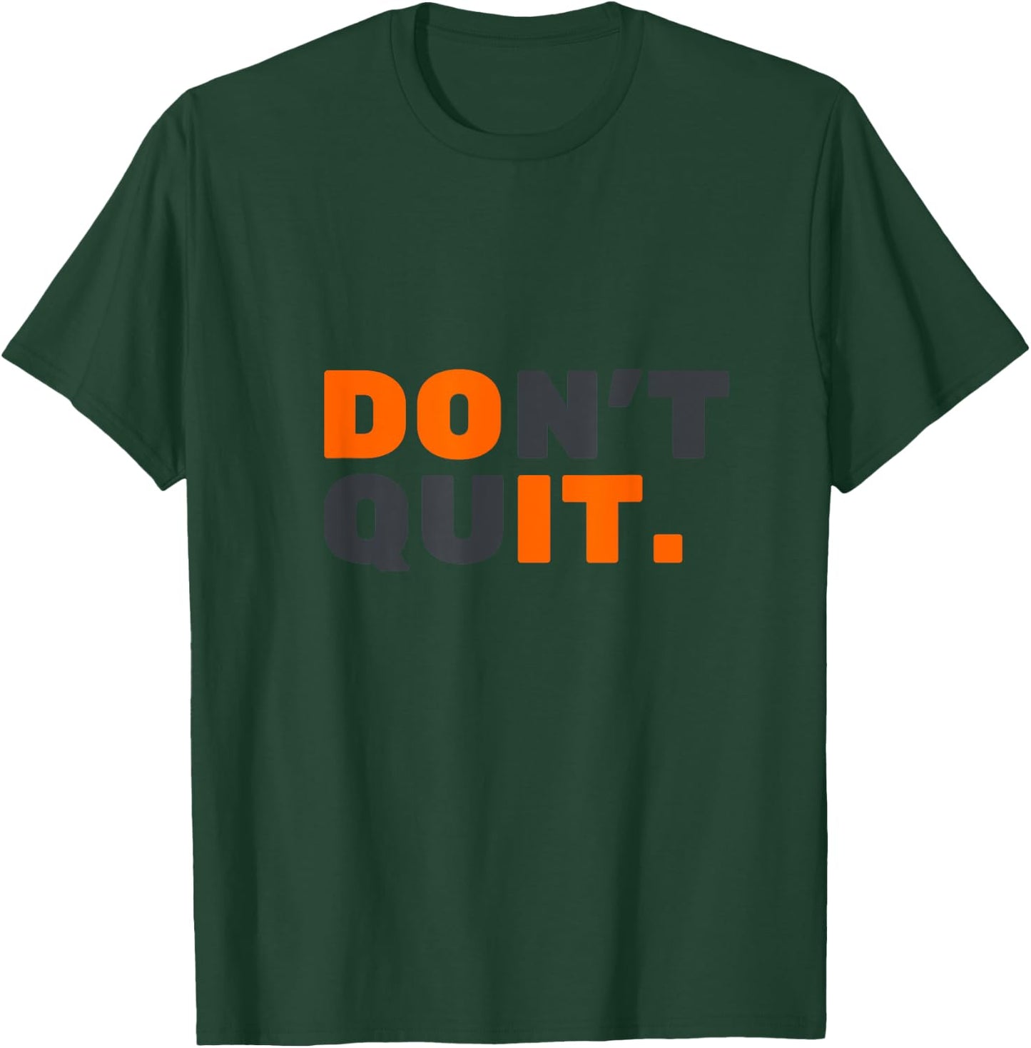 Don't Quit T-Shirt - T-Shirt | Forest