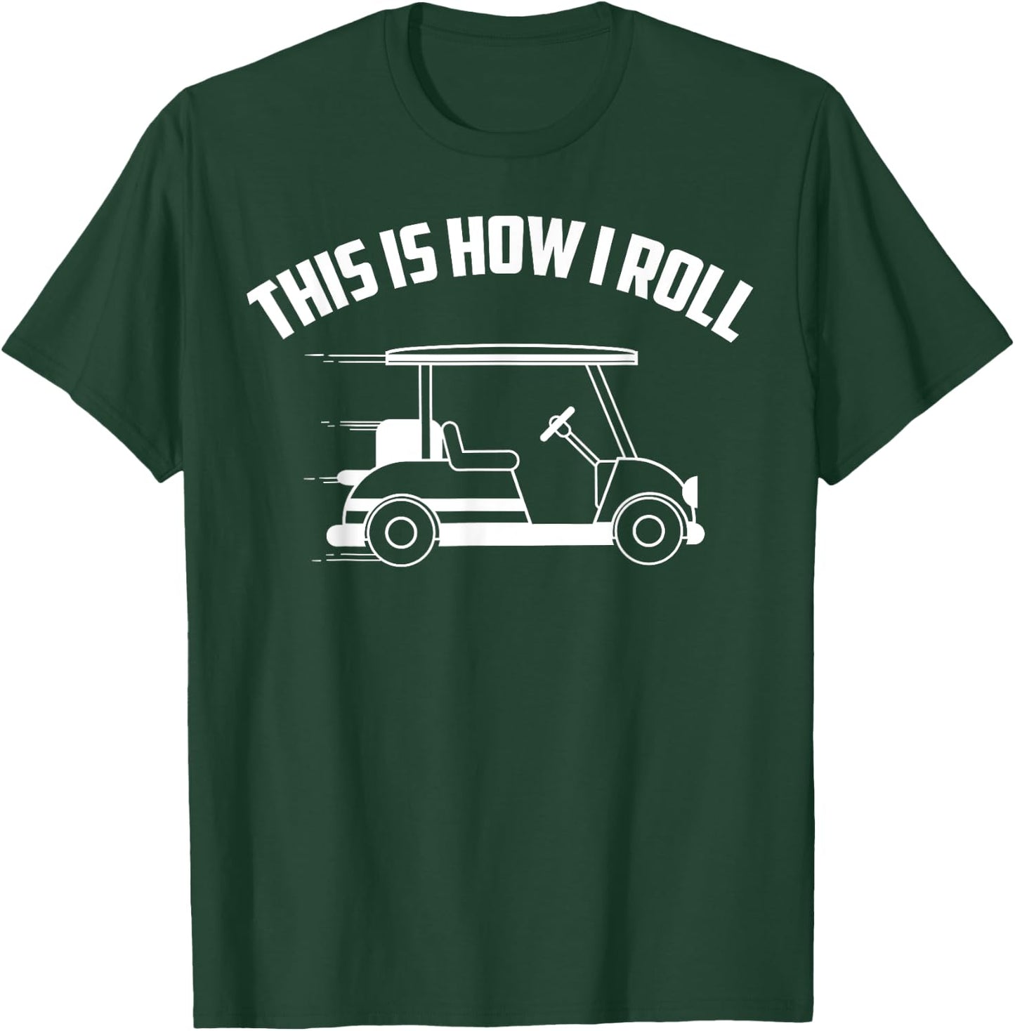 Funny This Is How I Roll | Cool Golf Cart Gift Driver Joke T-Shirt - T-Shirt | Forest