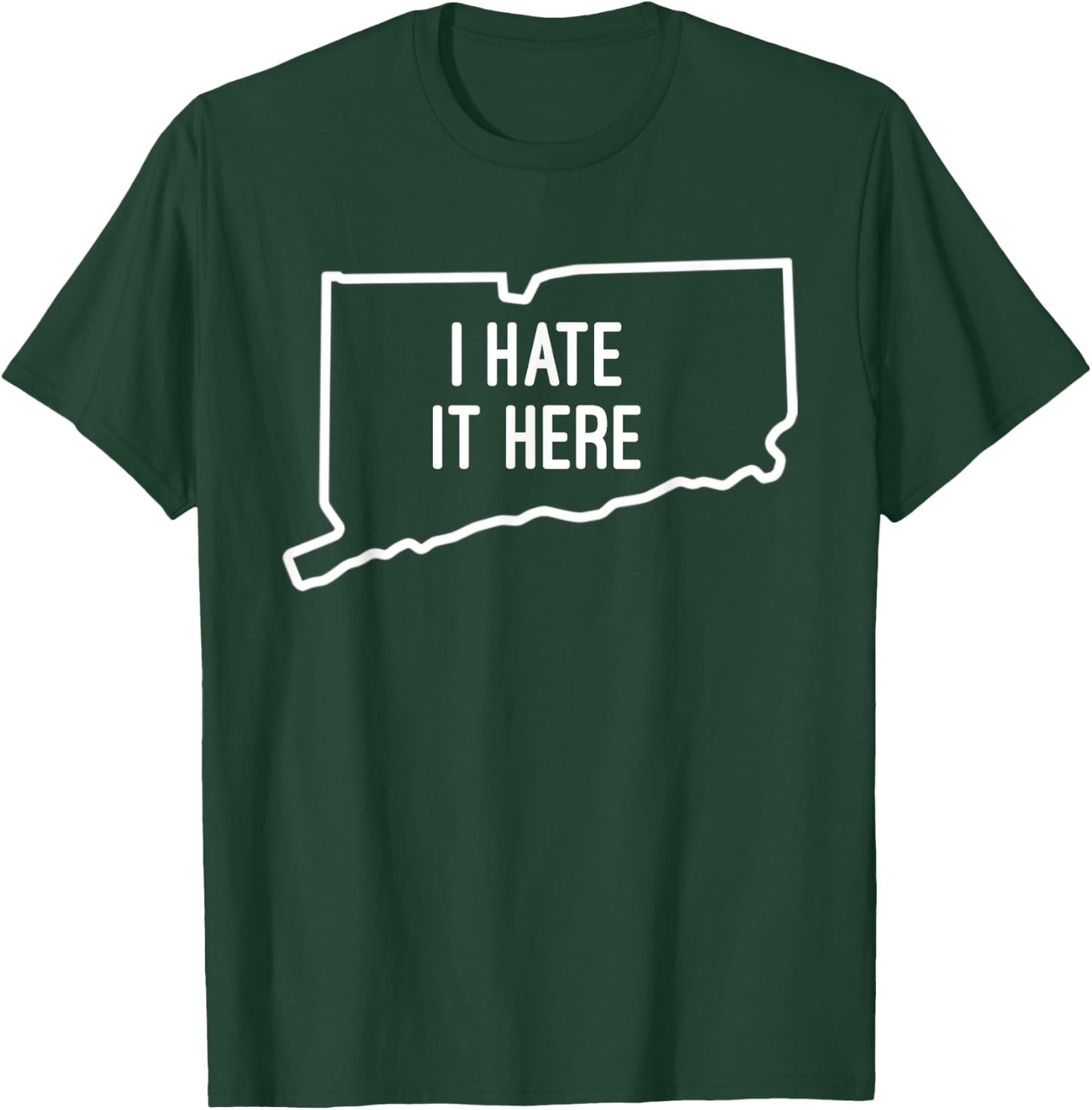 I Hate It Here Connecticut State CT Funny Joke T-Shirt - T-Shirt | Forest