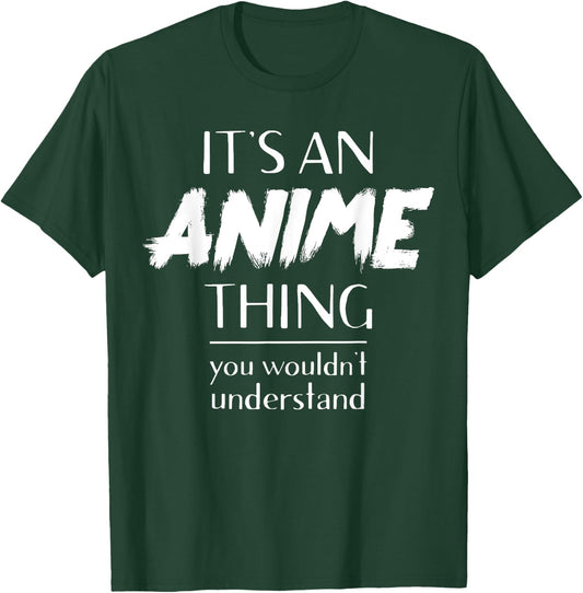 It's An Anime Thing You Wouldn't Understand Kawaii T-Shirt - T-Shirt | Forest