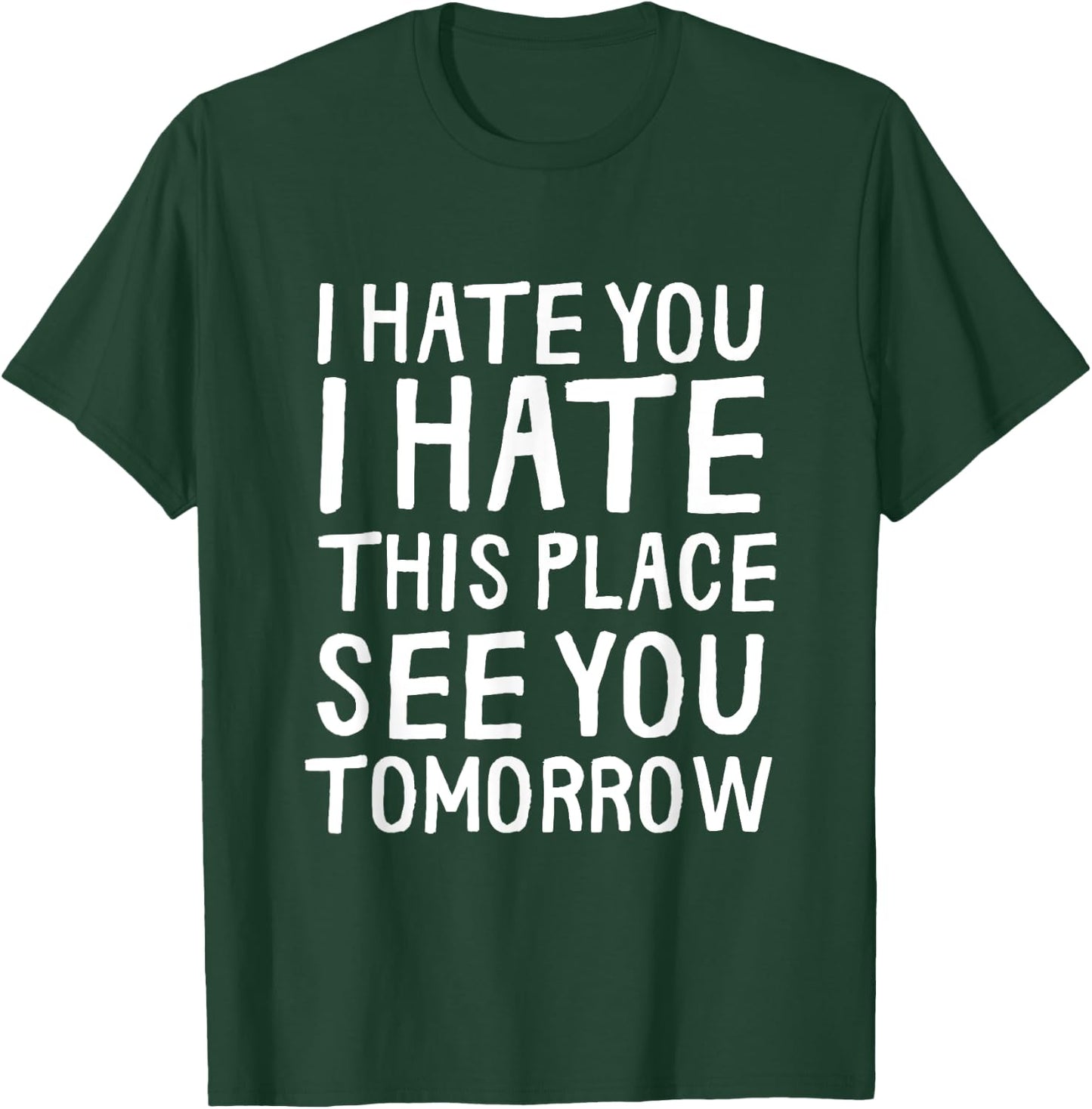 I Hate You I Hate This Place See You Tomorrow Funny Gym Gift T-Shirt - T-Shirt | Forest