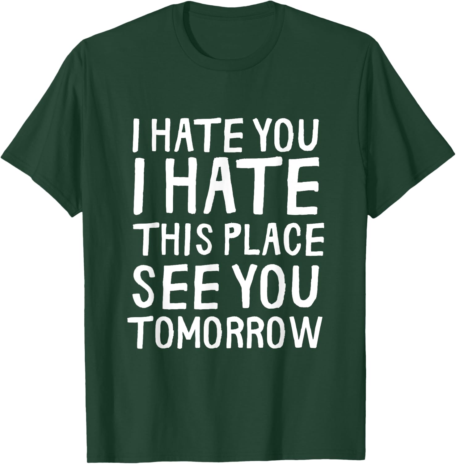 I Hate You I Hate This Place See You Tomorrow Funny Gym Gift T-Shirt - T-Shirt | Forest