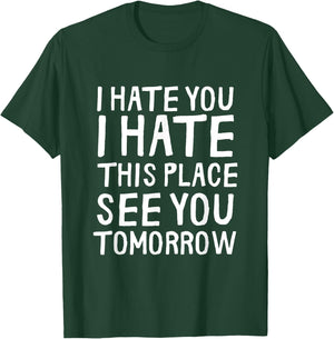 I Hate You I Hate This Place See You Tomorrow Funny Gym Gift T-Shirt - T-Shirt | Forest