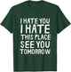 I Hate You I Hate This Place See You Tomorrow Funny Gym Gift T-Shirt - T-Shirt | Forest