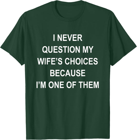 I Never Question My Wife's Choices Because I'm One Of Them T-Shirt - T-Shirt | Forest