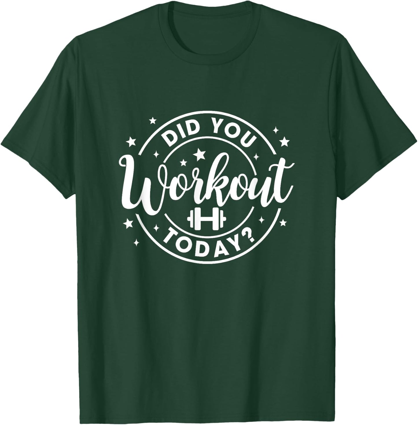 Did You Work Out Today Funny Workout Gym Fitness Exercise T-Shirt - T-Shirt | Forest