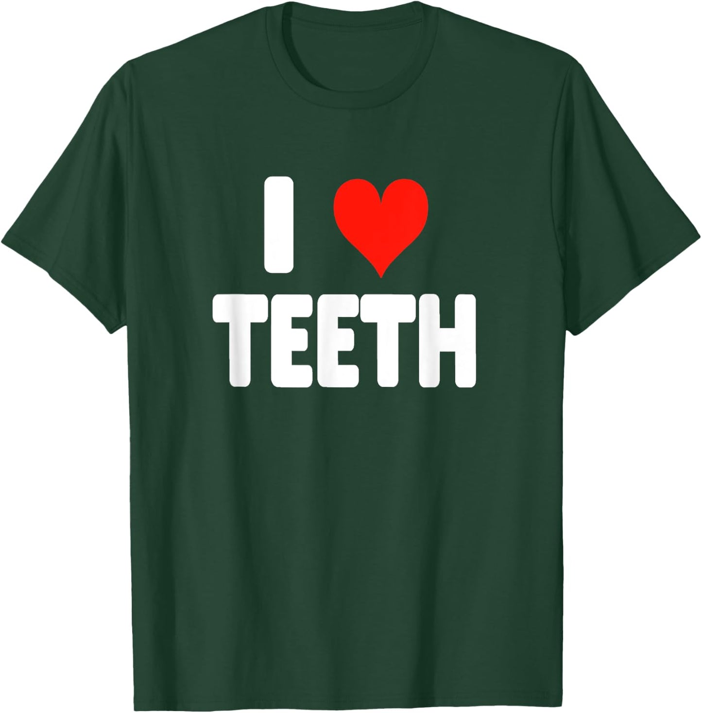 I Love Teeth - Heart Dental Hygienist Assistant Orthodontist T-Shirt - T-Shirt | Forest