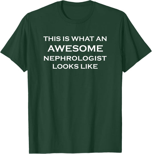 Nephrologist Awesome Looks - Kidney Doctor Nephrology Funny T-Shirt - T-Shirt | Forest