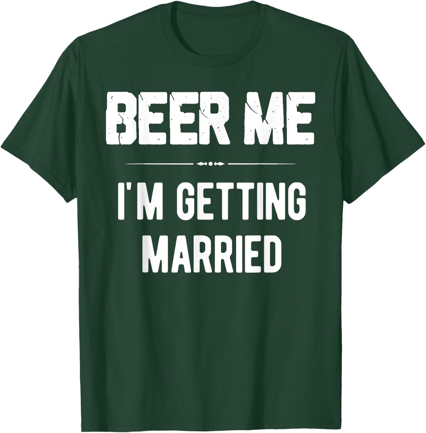 Beer Me I'm Getting Married Bachelor Groomsmen Groom Gift T-Shirt - T-Shirt | Forest