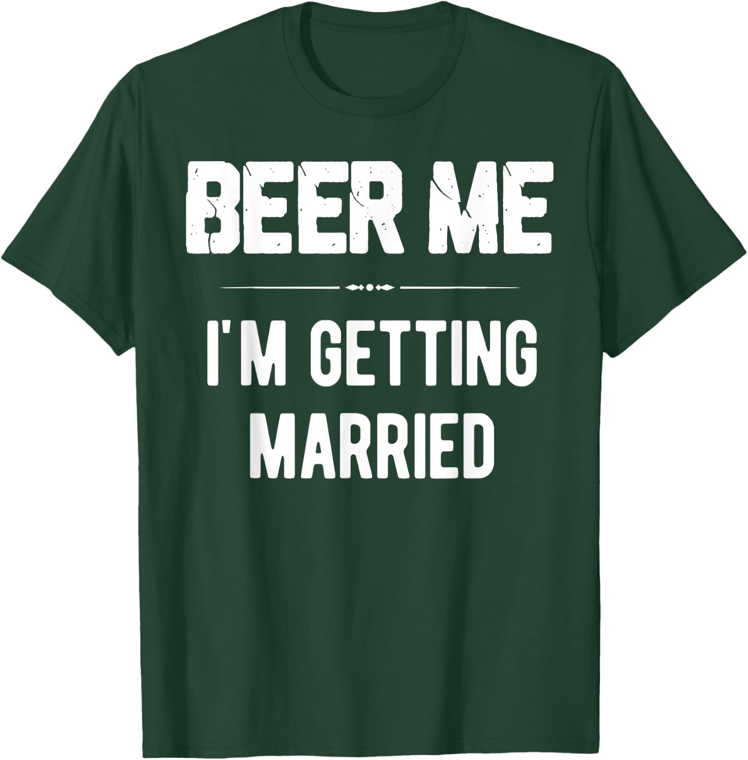 Beer Me I'm Getting Married Bachelor Groomsmen Groom Gift T-Shirt - T-Shirt | Forest