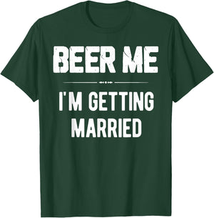 Beer Me I'm Getting Married Bachelor Groomsmen Groom Gift T-Shirt - T-Shirt | Forest