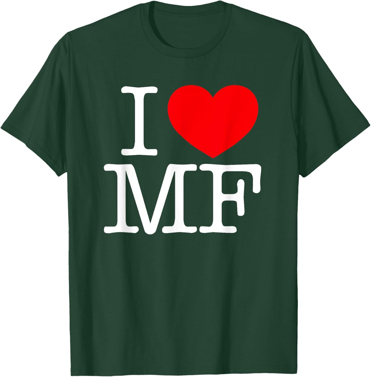 I Love (Heart) MF T-Shirt - T-Shirt | Forest
