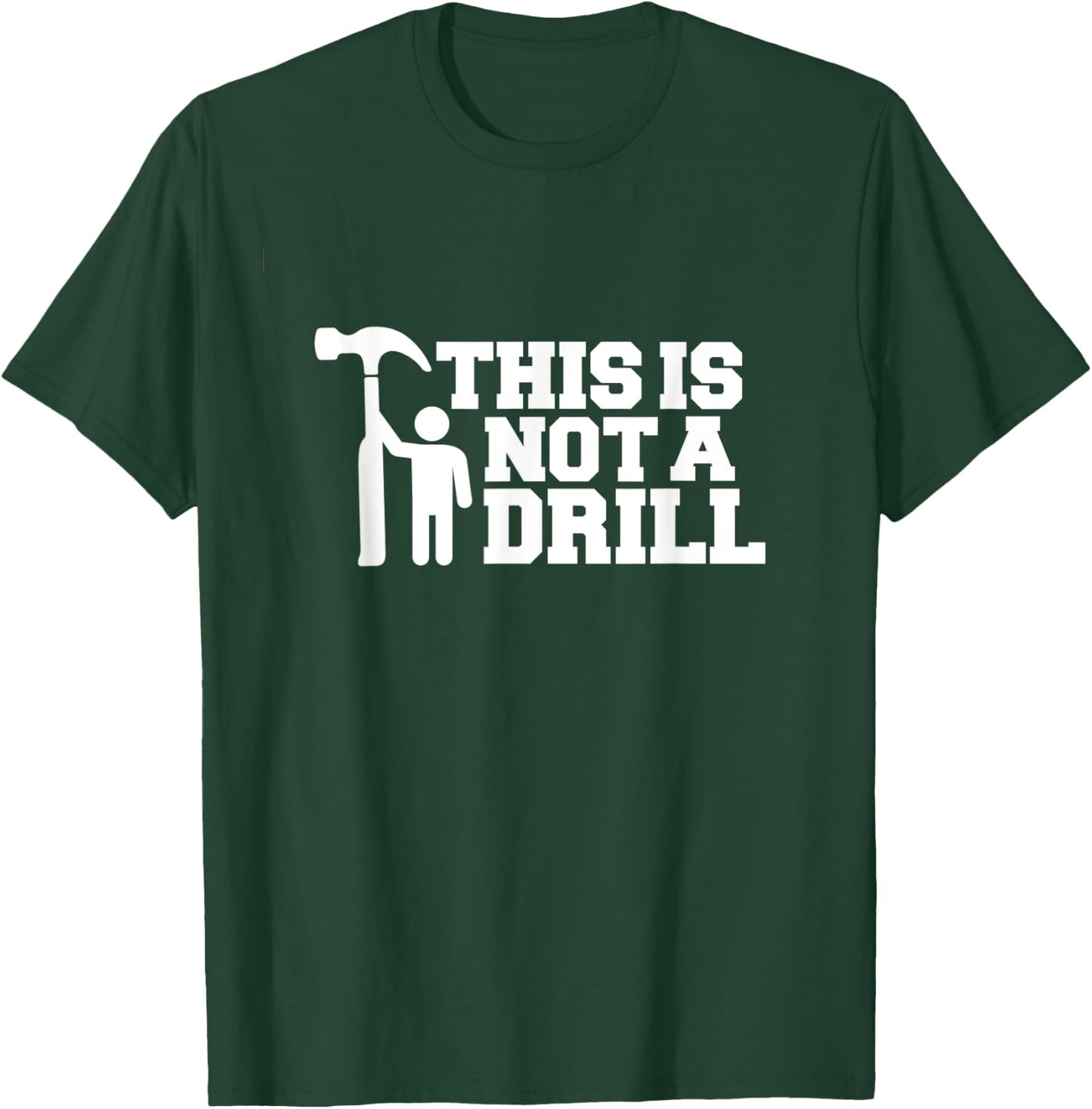 This Is Not A Drill Funny Handyman Joke Logo Carpenter Logo T-Shirt - T-Shirt | Forest