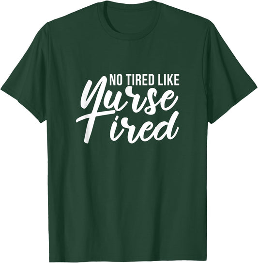 No Tired Like Nurse Tired Night Shift Nurses Night Shifter T-Shirt - T-Shirt | Forest