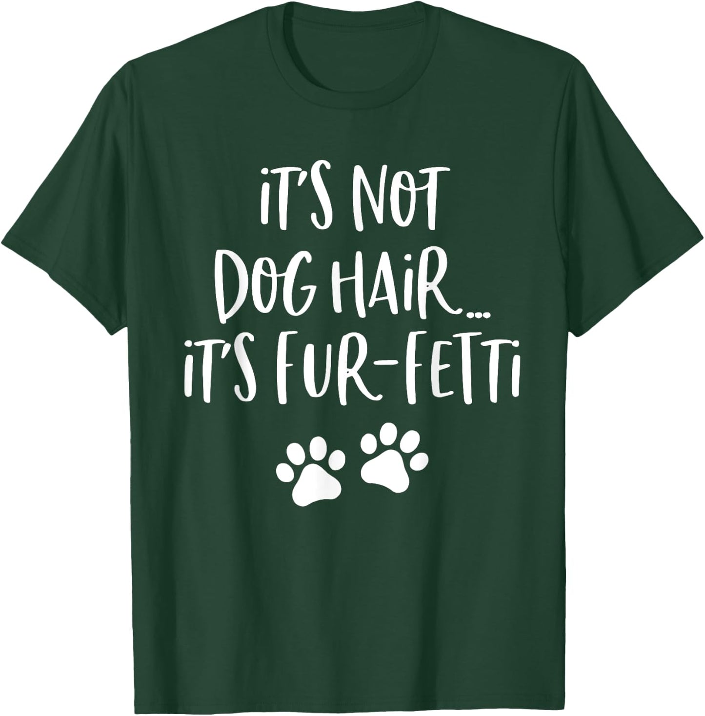It's Not Dog Hair It's Fur Fetti Women T-Shirt - T-Shirt | Forest