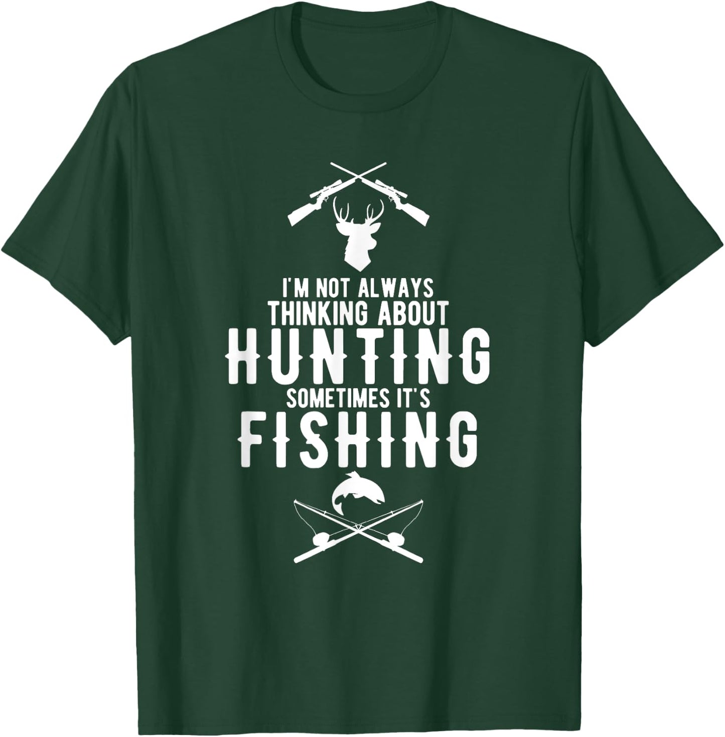 I'm Not Always Thinking About Hunting Sometimes It's Fishing T-Shirt - T-Shirt | Forest