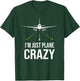 I'm Just A Plane Crazy Gift Plane Lover Pilot Aircrew T-Shirt - T-Shirt | Forest