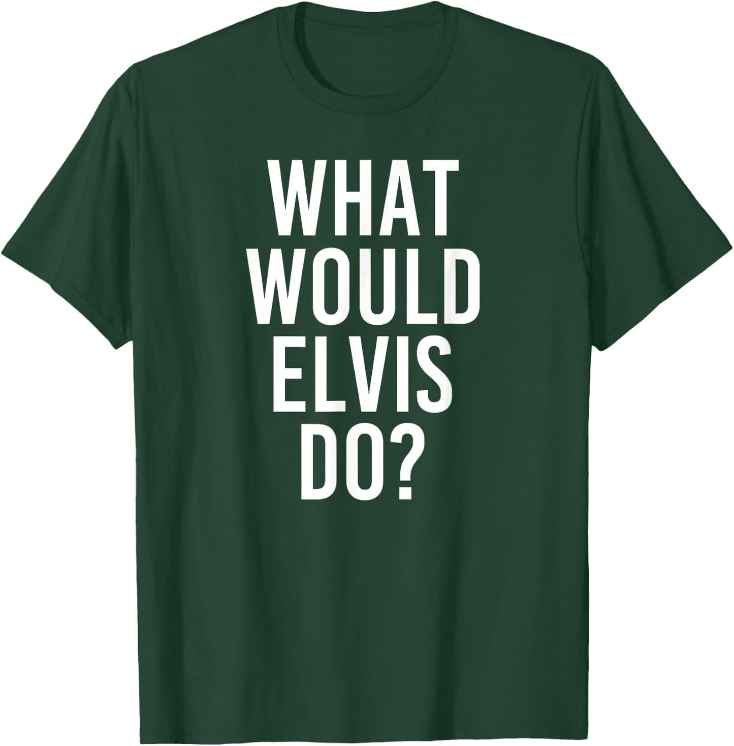 What Would ELVIS Do Funny Personalized Name Joke Men Gift T-Shirt - T-Shirt | Forest