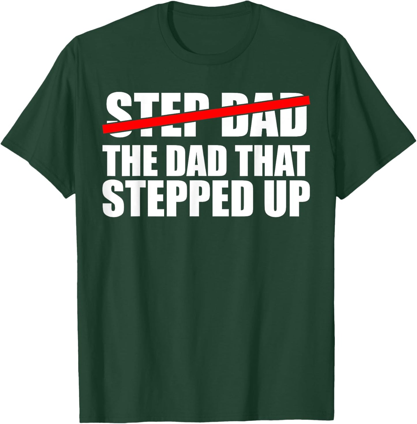 Step Dad, I'm The Dad That Stepped Up T-Shirt - T-Shirt | Forest