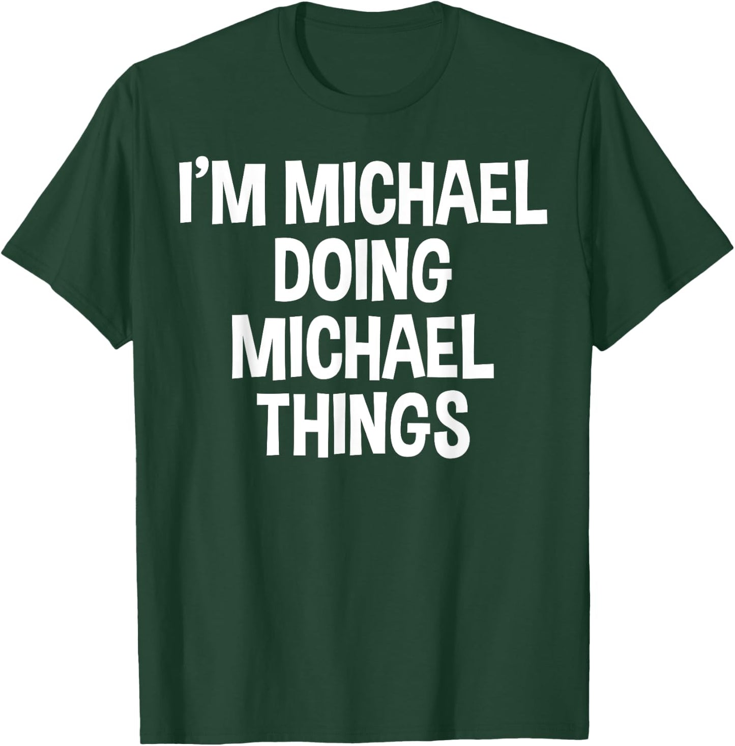 I'm Michael Doing Michael Things Funny Saying T-Shirt - T-Shirt | Forest