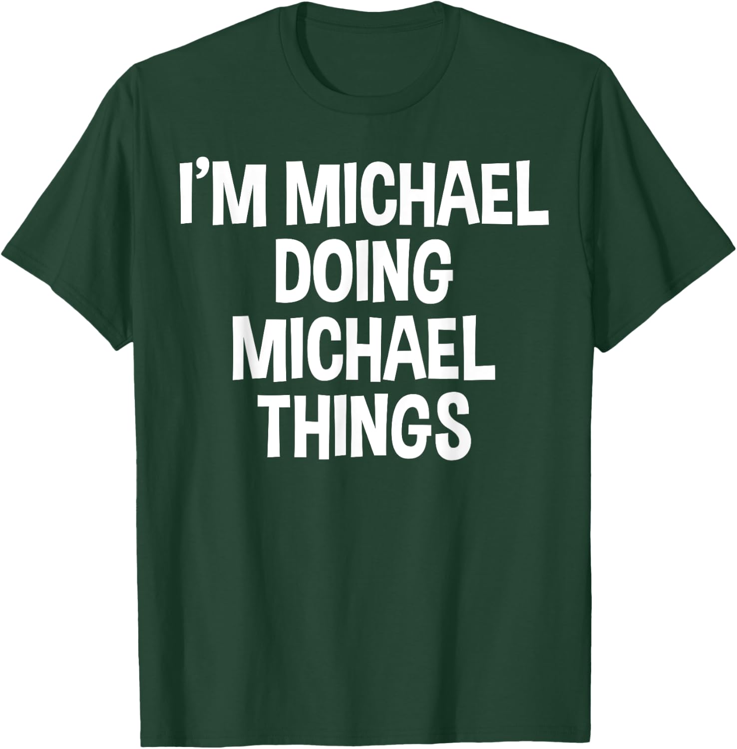 I'm Michael Doing Michael Things Funny Saying T-Shirt - T-Shirt | Forest