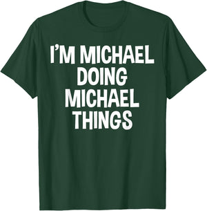 I'm Michael Doing Michael Things Funny Saying T-Shirt - T-Shirt | Forest