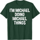 I'm Michael Doing Michael Things Funny Saying T-Shirt - T-Shirt | Forest