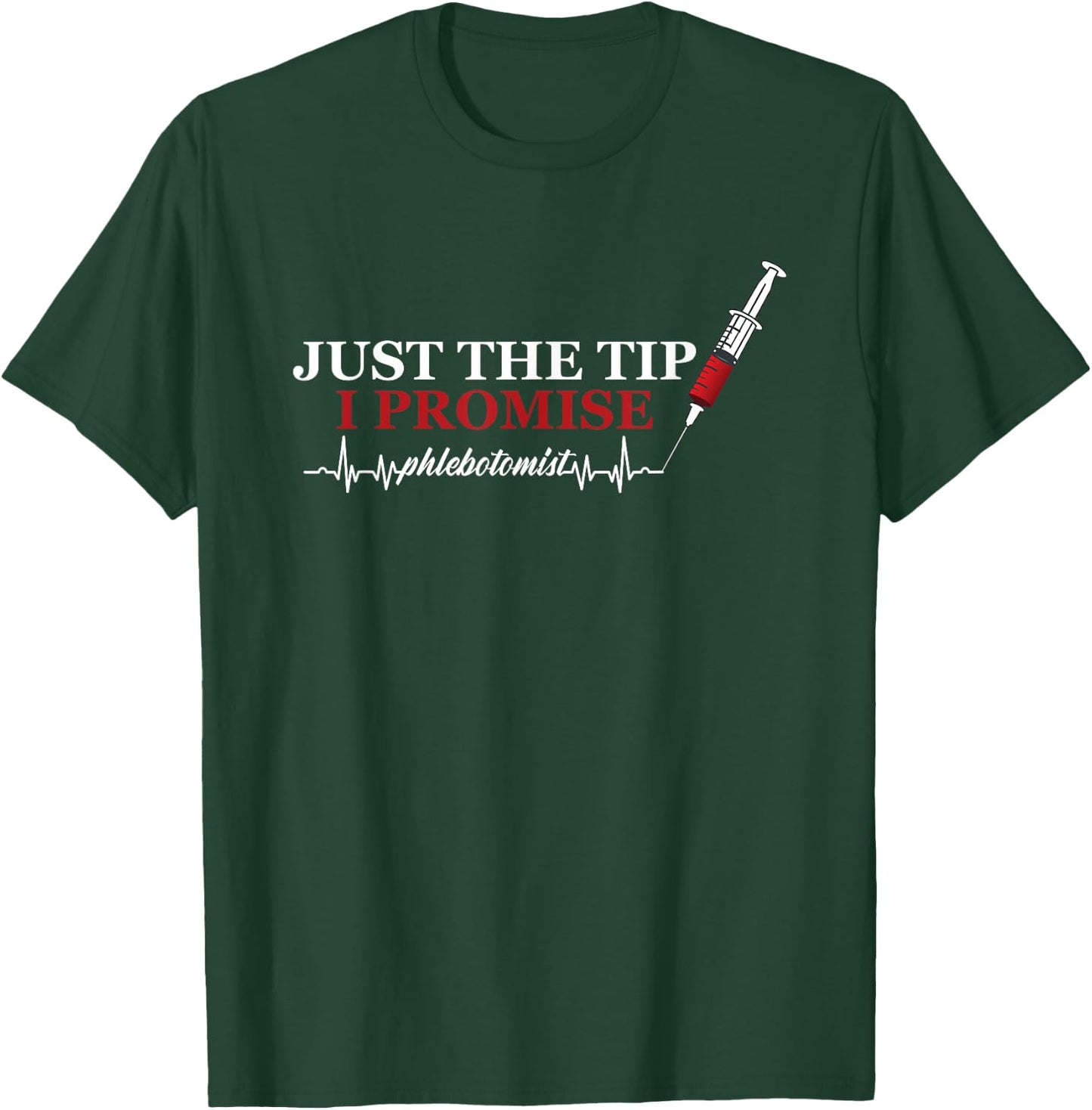 Just Tip Promise Syringe Phlebotomist Pulse Heart Veins Gift T-Shirt - T-Shirt | Forest