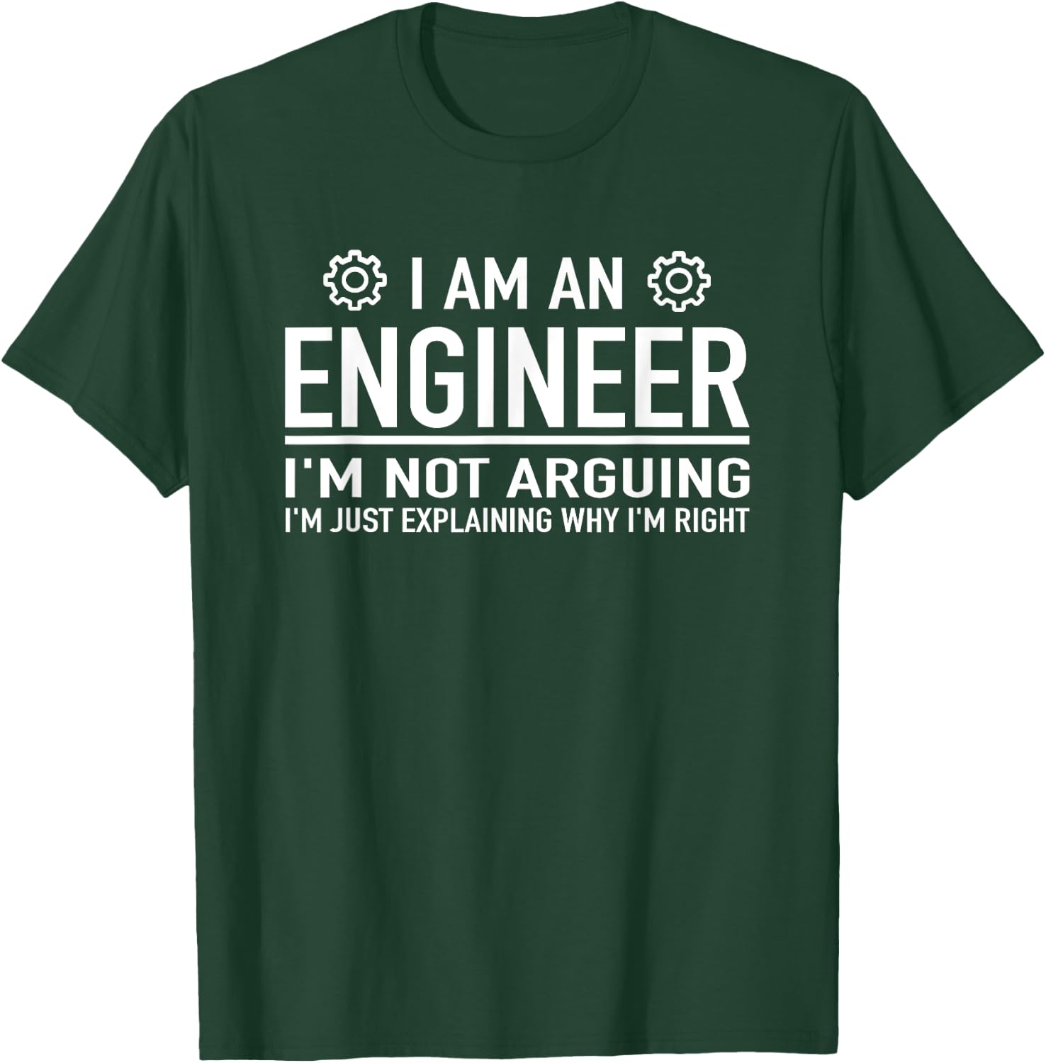 I Am An Engineer I'm Not Arguing - Funny Engineering T-Shirt - T-Shirt | Forest