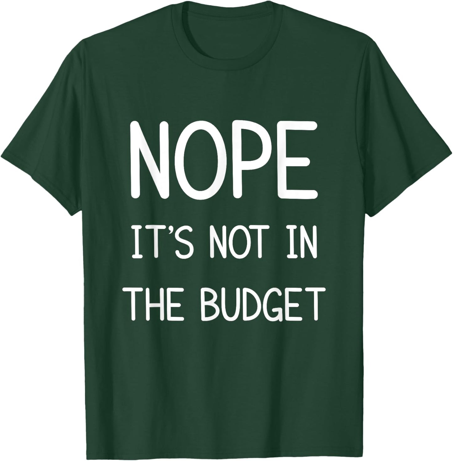 Nope Its Not In The Budget Funny Great Cheapskate Saying T-Shirt - T-Shirt | Forest
