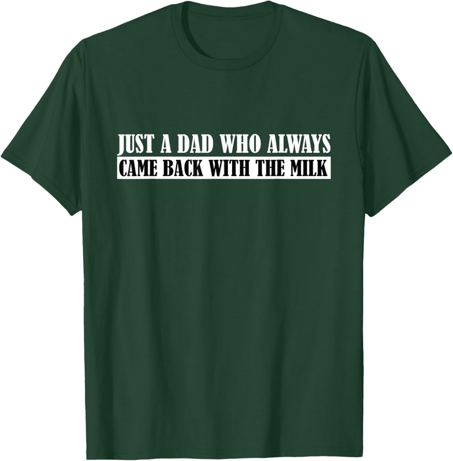 Father's Day Just A Dad Who Always Came Back With The Milk T-Shirt - T-Shirt | Forest