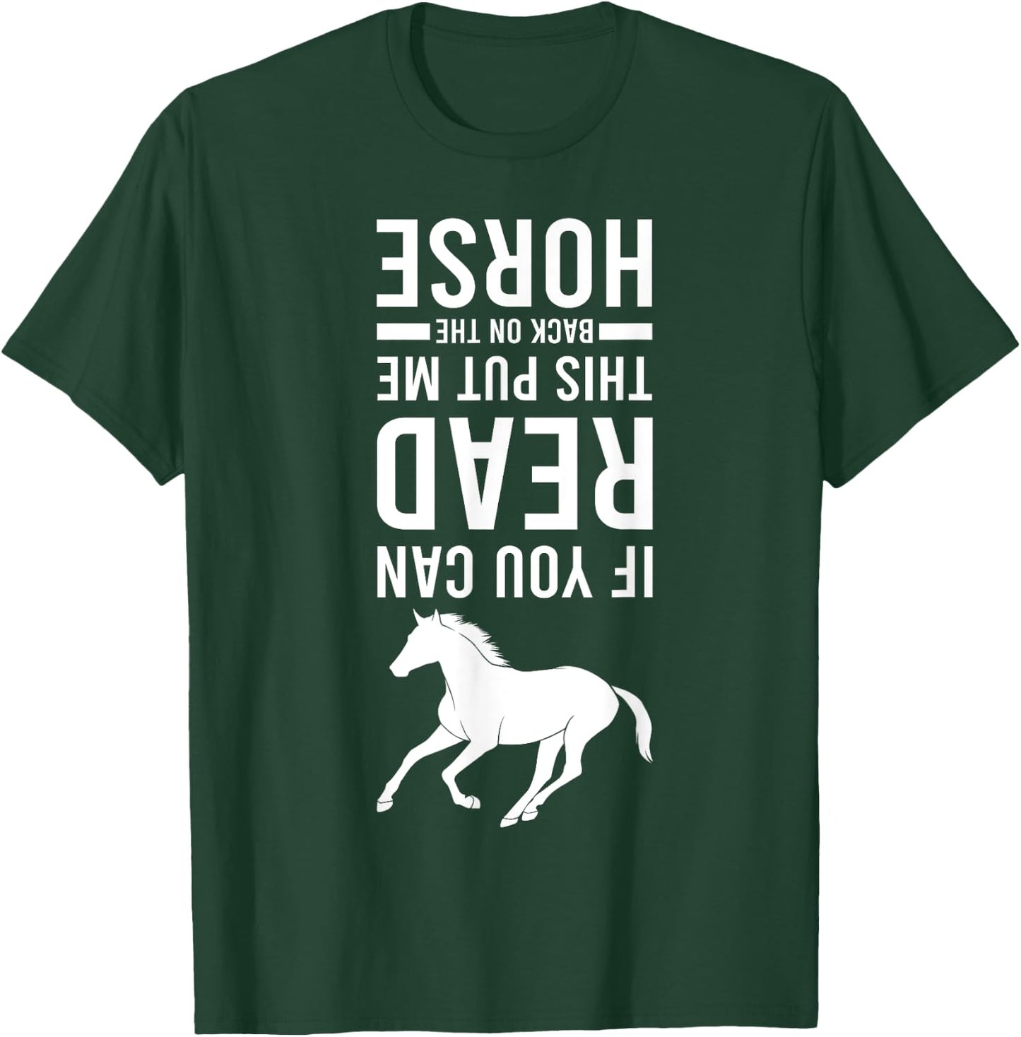 If You Can Read This Put Me Back On My Horse Equestrian T-Shirt - T-Shirt | Forest