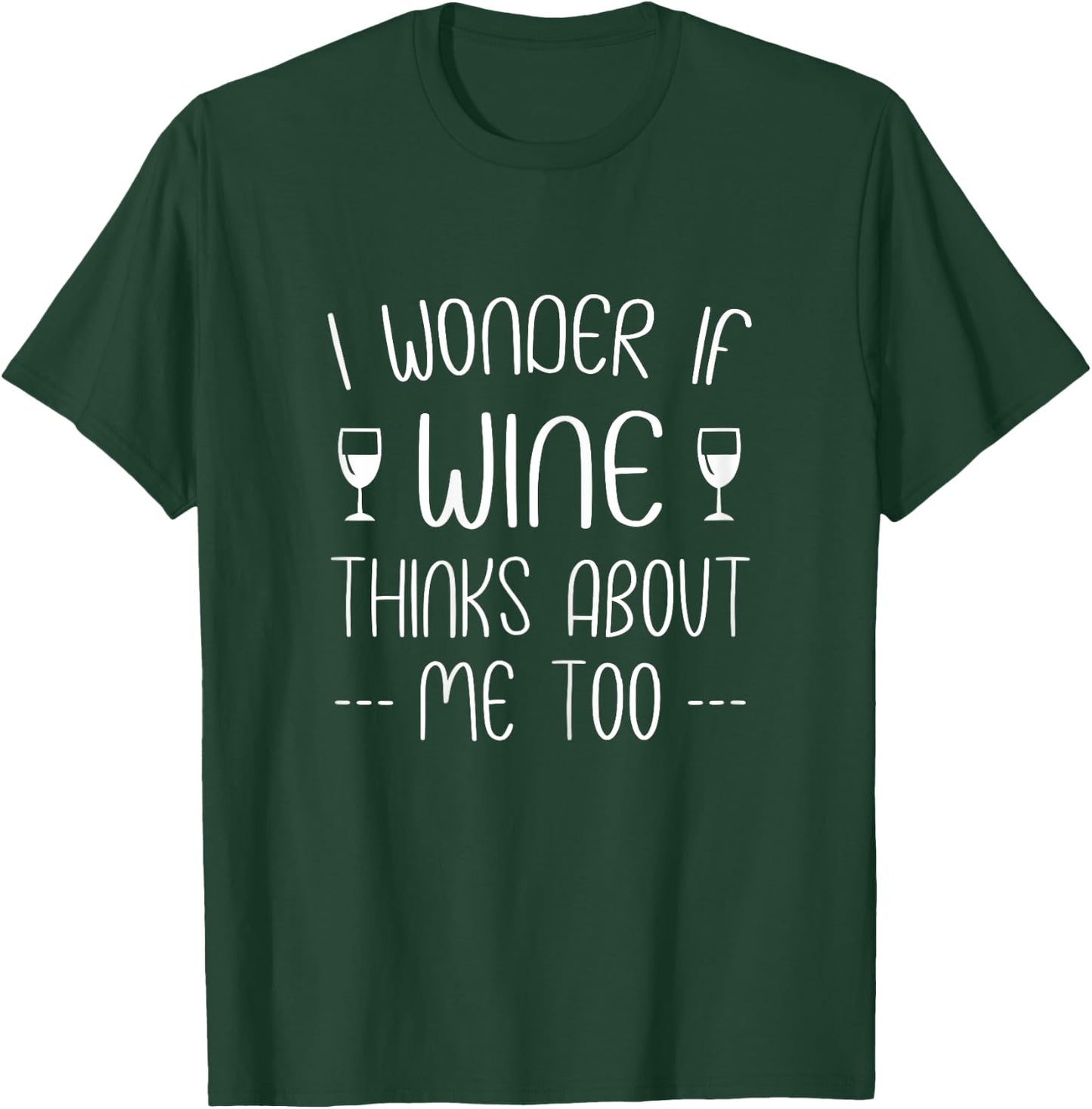 I wonder if wine thinks about me too T-Shirt - T-Shirt | Forest