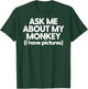 Monkey Dad Mom Funny Monkey Ask Me About My Monkey T-Shirt - T-Shirt | Forest