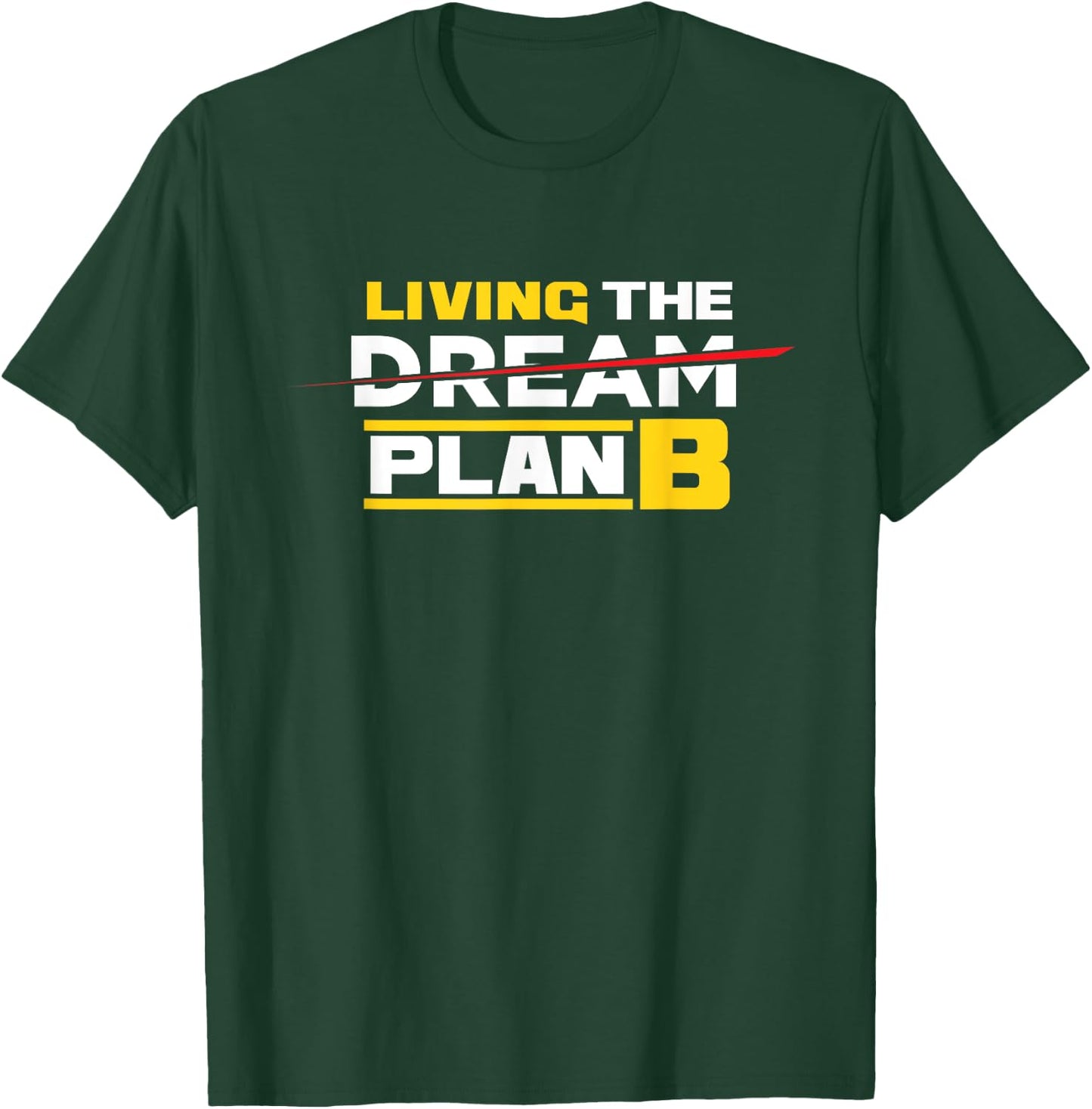 Living The Plan B Not Dream | Irony Sarcasm T-Shirt - T-Shirt | Forest