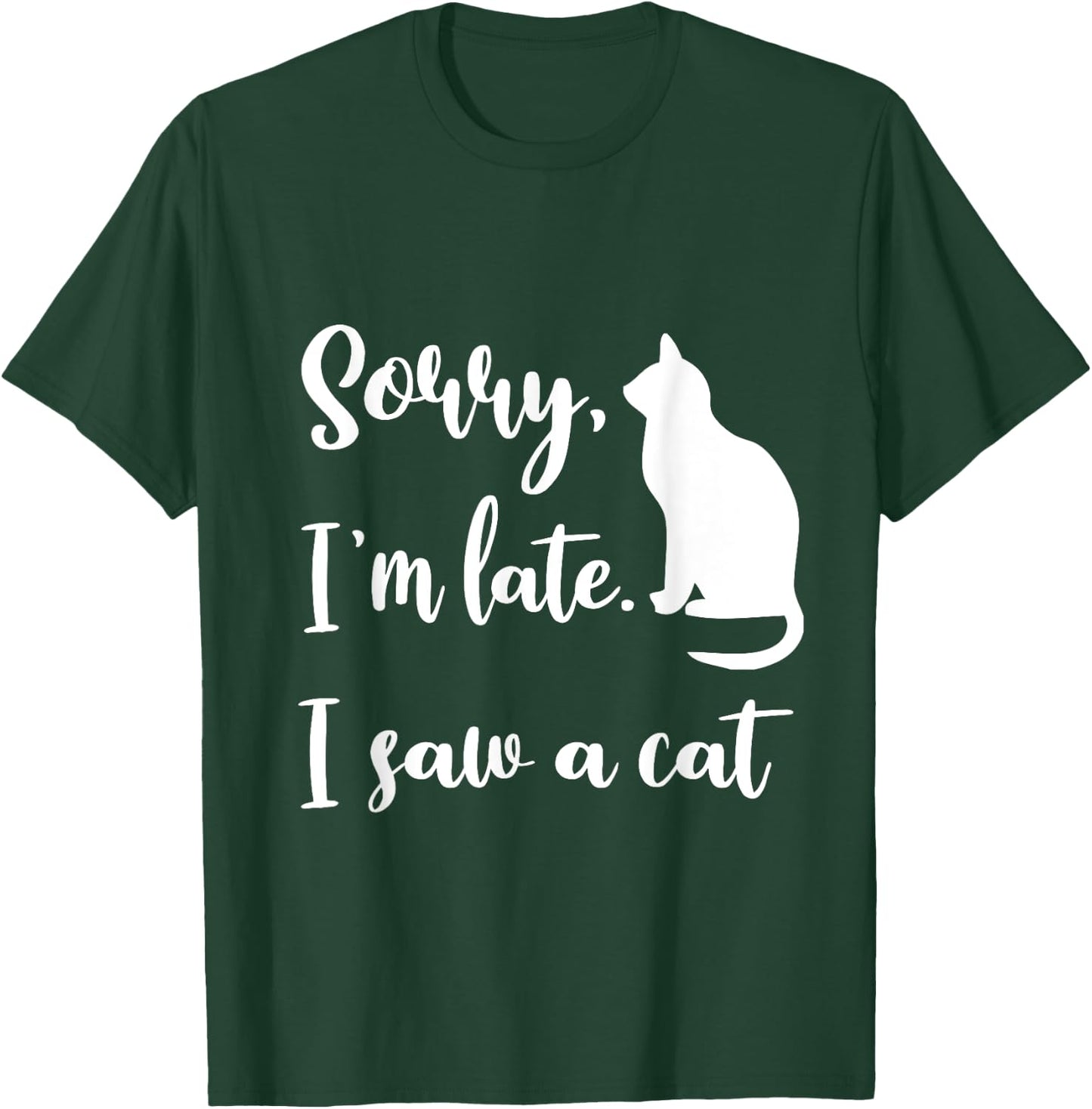 Sorry I'm Late I Saw A Cat Funny Cute Kitten Cat Lover T-Shirt - T-Shirt | Forest