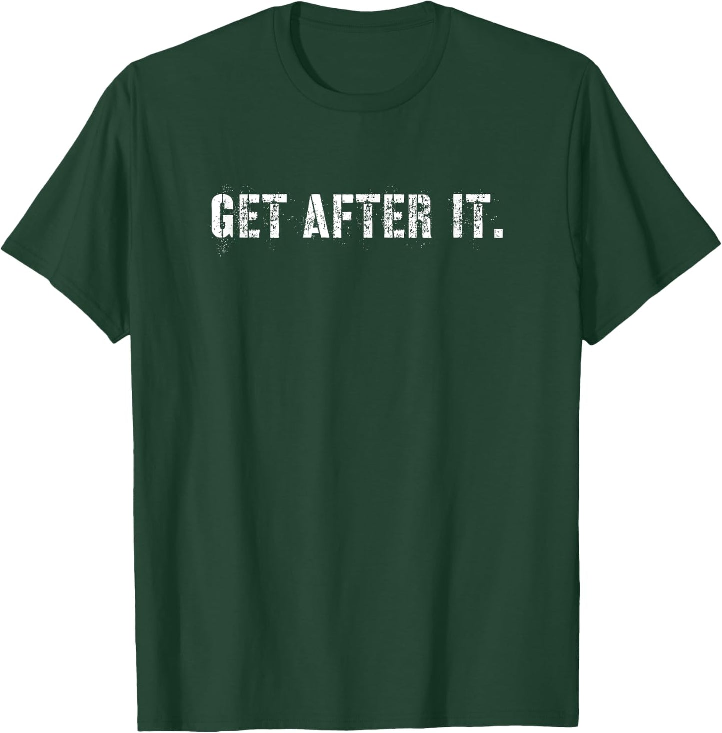 Get After It T-Shirt - T-Shirt | Forest