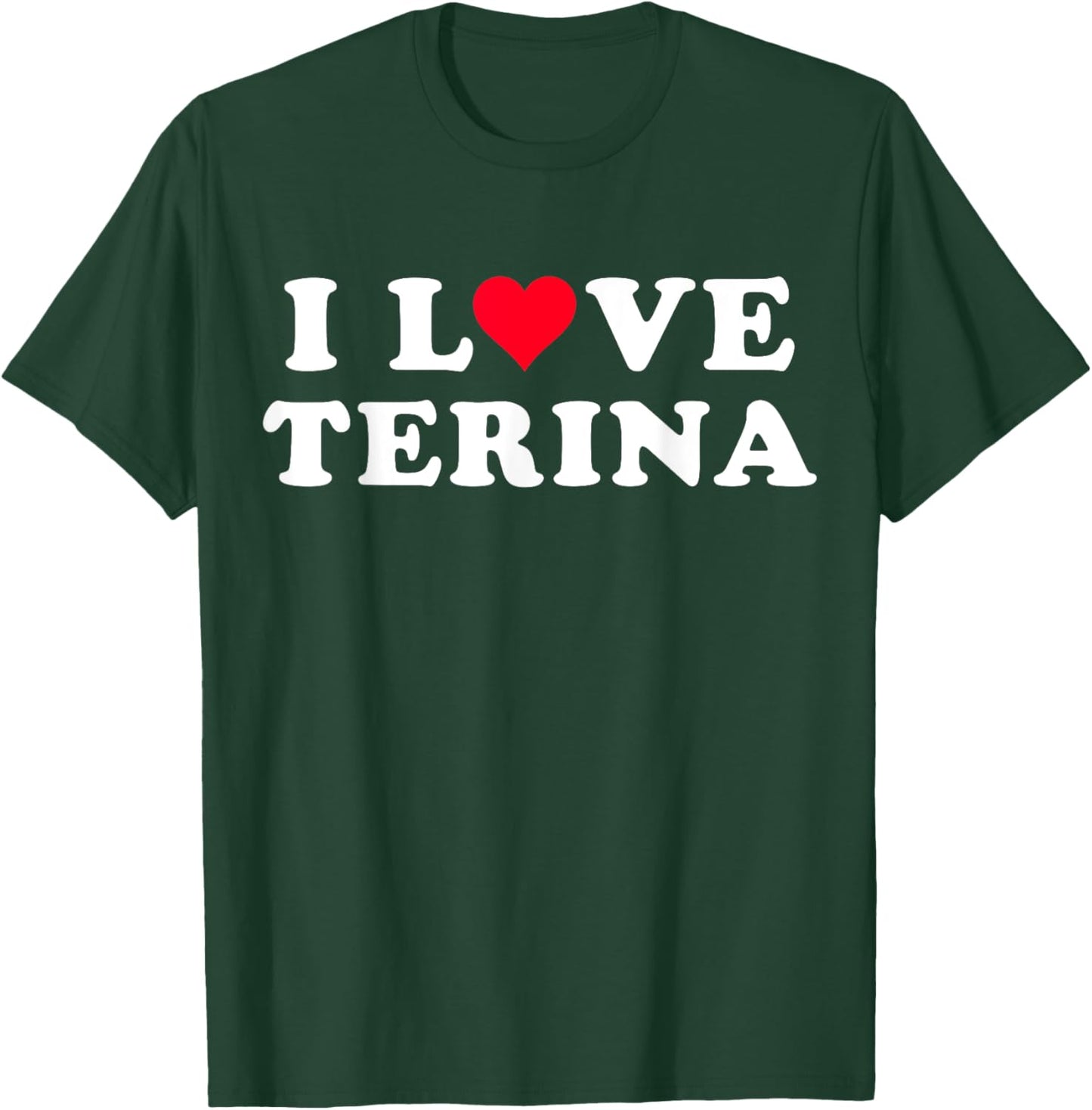 I Love Terina Matching Girlfriend & Boyfriend Terina Name T-Shirt - T-Shirt | Forest