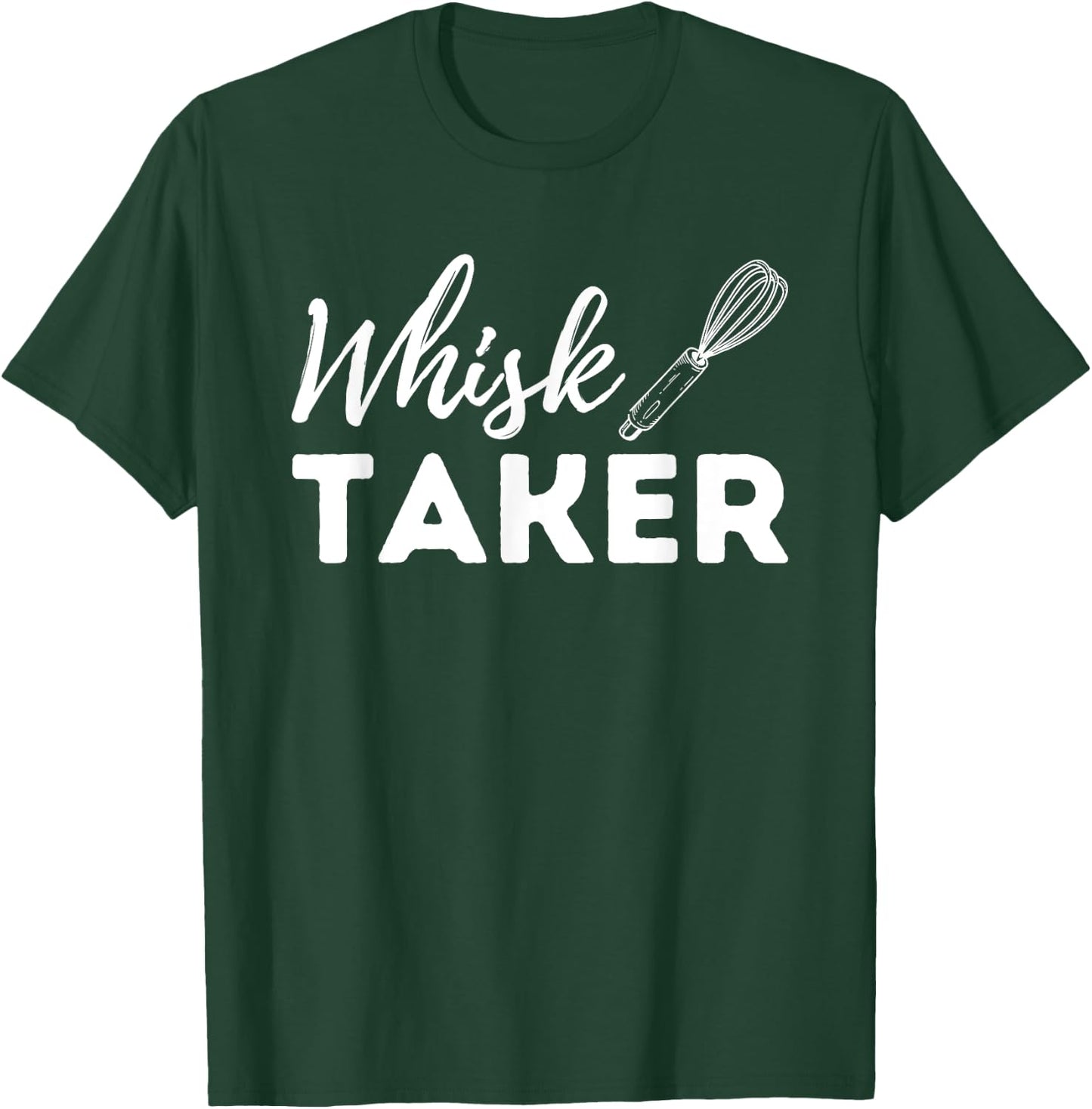 Whisk Taker - Funny Cupcake Baker Pastry Baking Gift T-Shirt - T-Shirt | Forest
