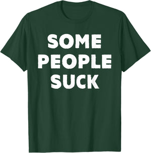 Some People Suck Funny Statement T-Shirt - T-Shirt | Forest