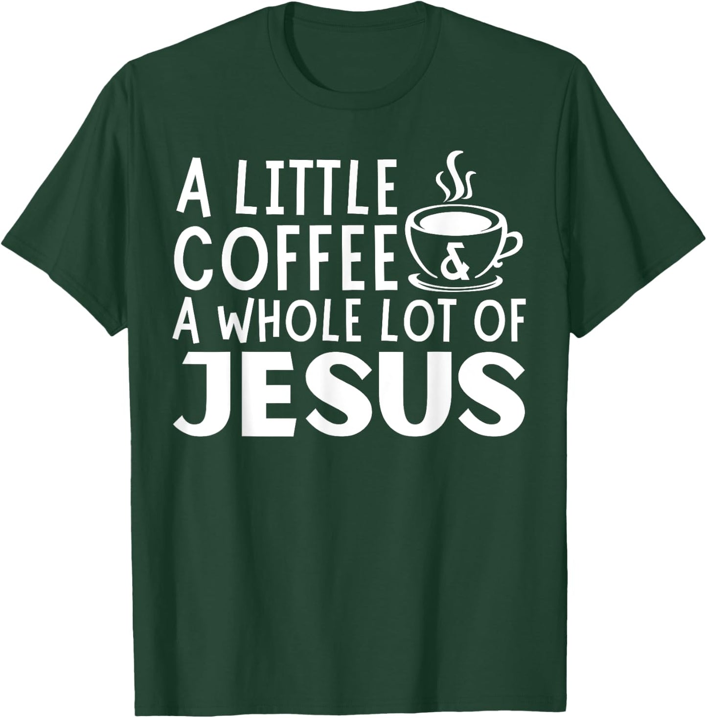 A Little Coffee And A Whole Lot Of Jesus Christian Men T-Shirt - T-Shirt | Forest
