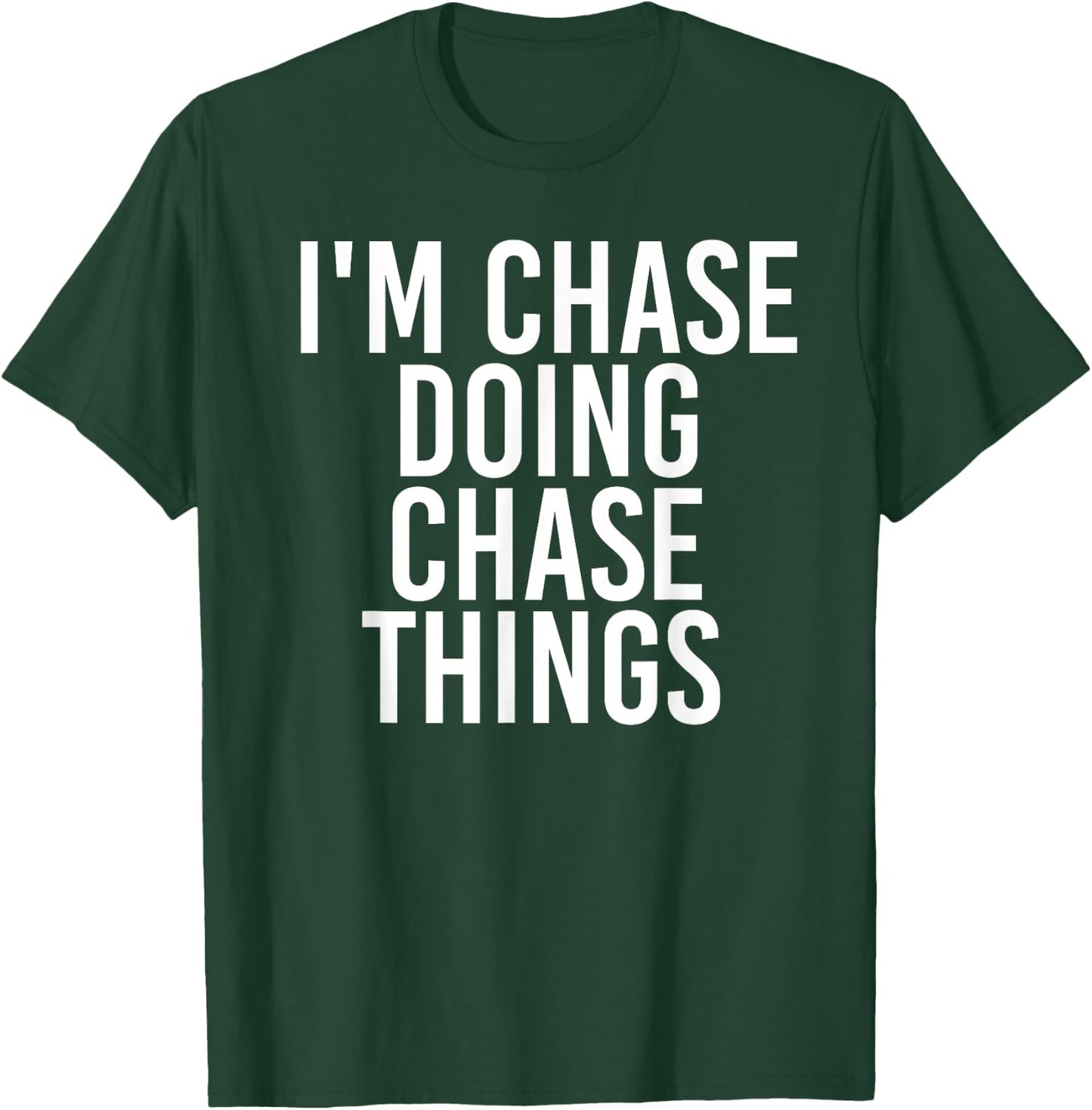 I'M CHASE DOING CHASE THINGS Funny Birthday Name Gift T-Shirt - T-Shirt | Forest