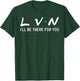 LVN I will be here for you his nurse T-Shirt - T-Shirt | Forest