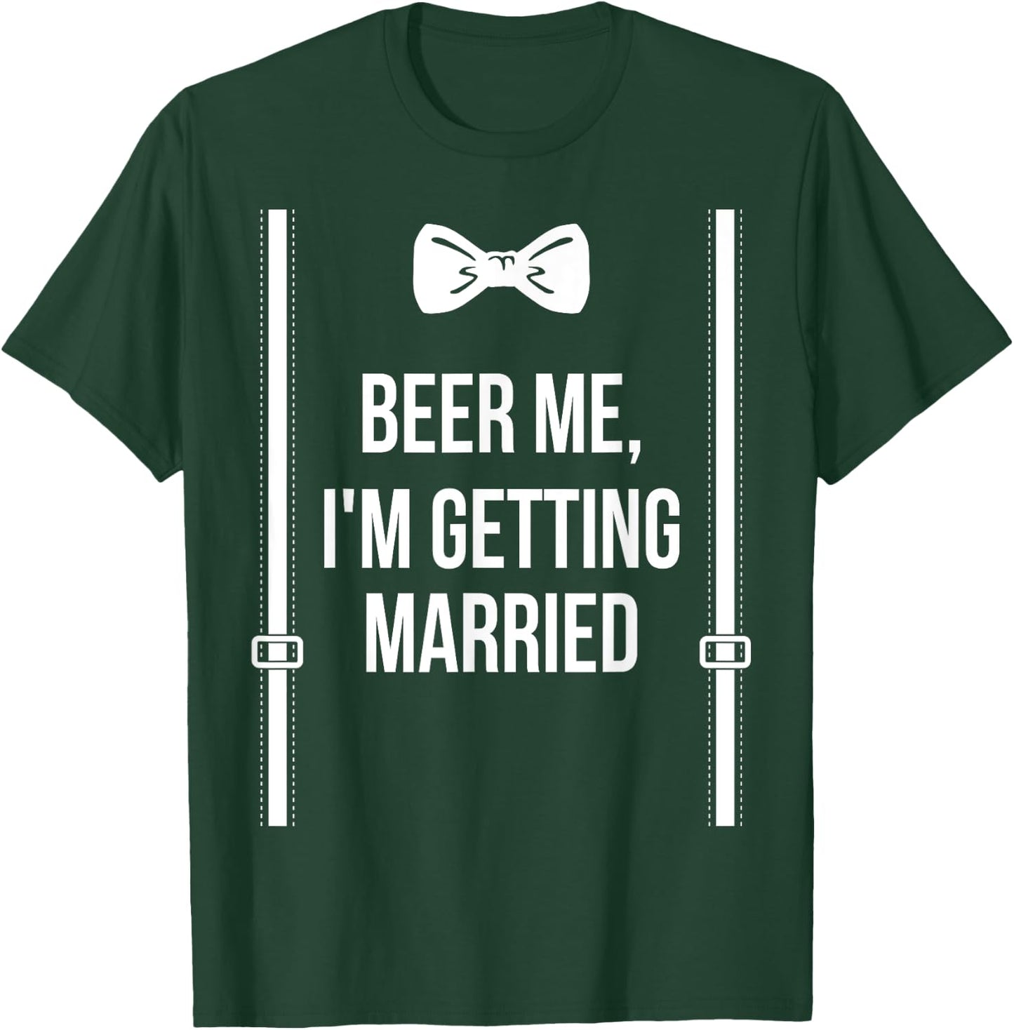 Beer Me, I'm Getting Married Bachelor Party Stag Party T-Shirt - T-Shirt | Forest