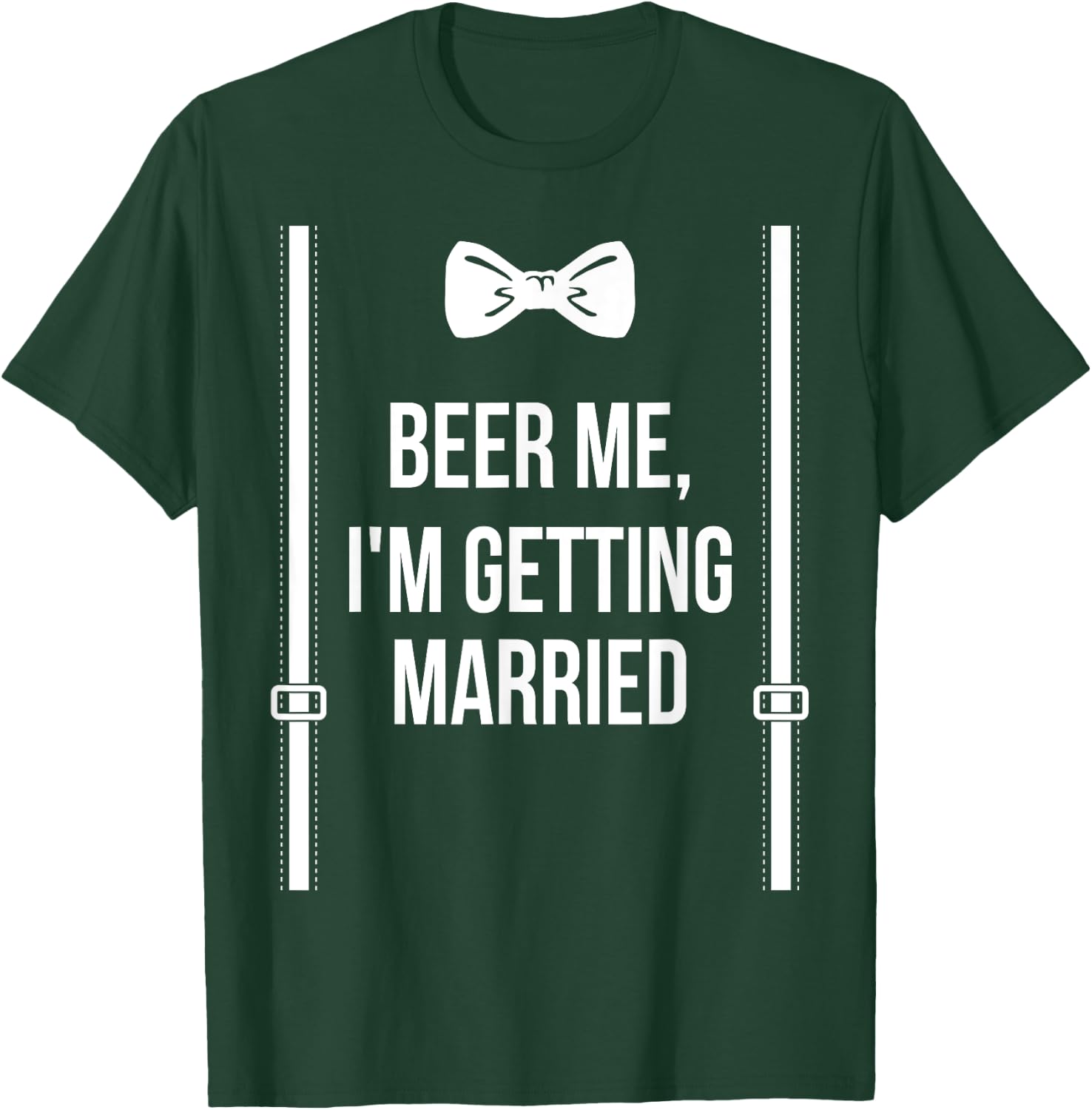 Beer Me, I'm Getting Married Bachelor Party Stag Party T-Shirt - T-Shirt | Forest