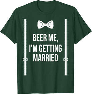 Beer Me, I'm Getting Married Bachelor Party Stag Party T-Shirt - T-Shirt | Forest