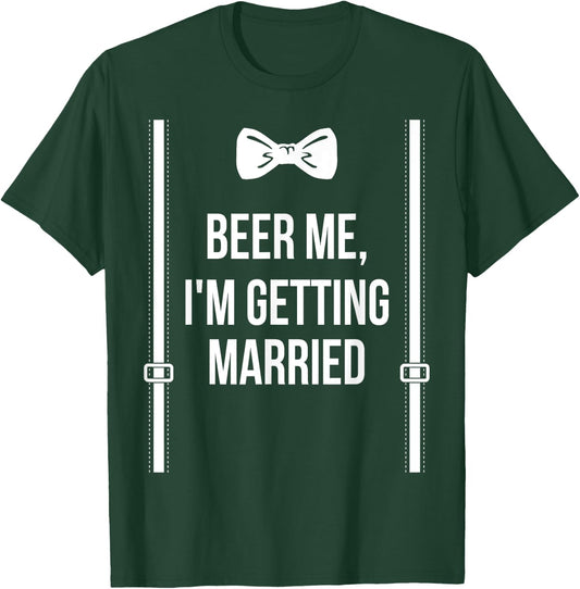 Beer Me, I'm Getting Married Bachelor Party Stag Party T-Shirt - T-Shirt | Forest