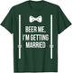 Beer Me, I'm Getting Married Bachelor Party Stag Party T-Shirt - T-Shirt | Forest