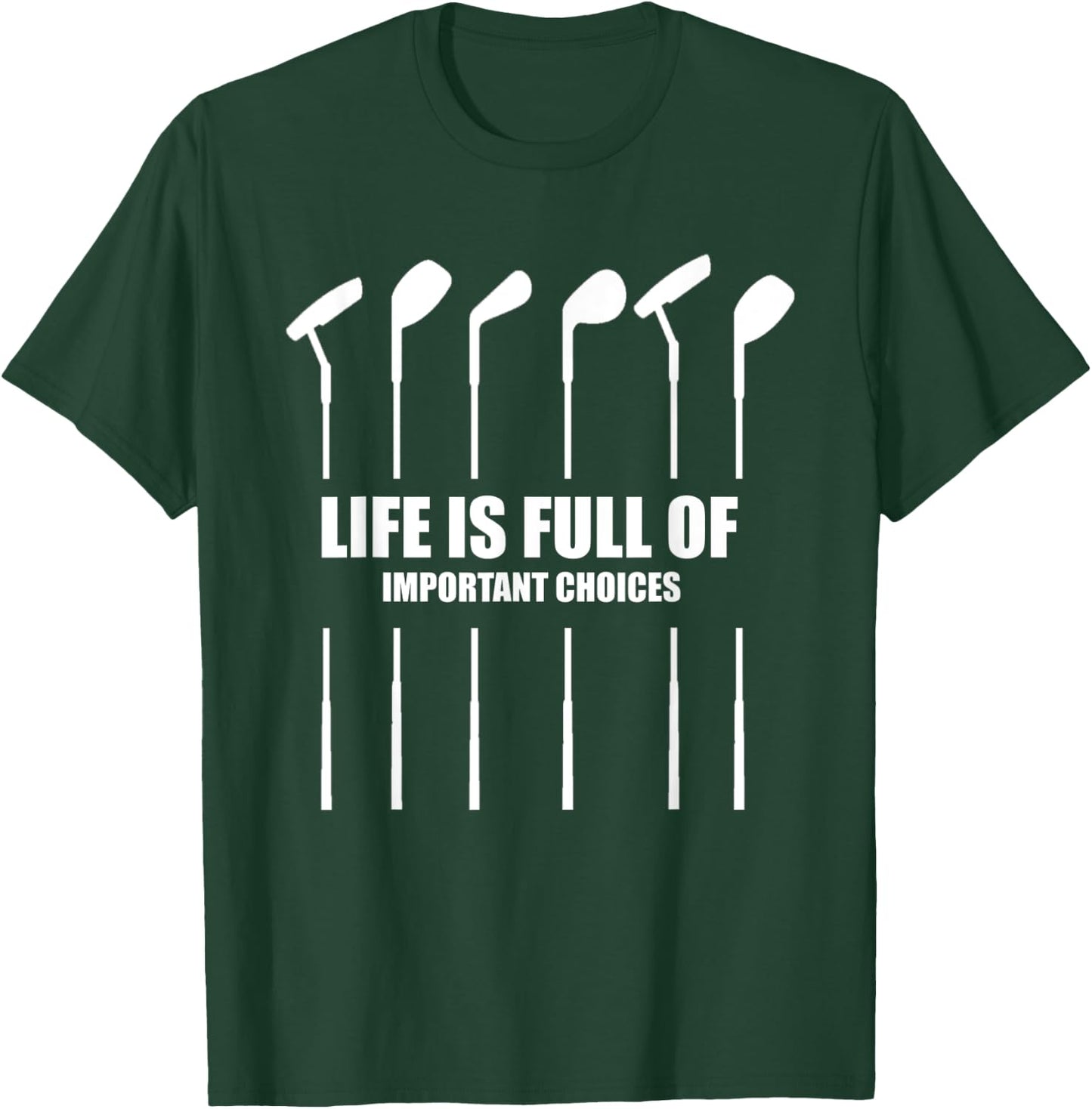 Life Is Full of Important Choices T Golf Women Clubs Gift T-Shirt - T-Shirt | Forest