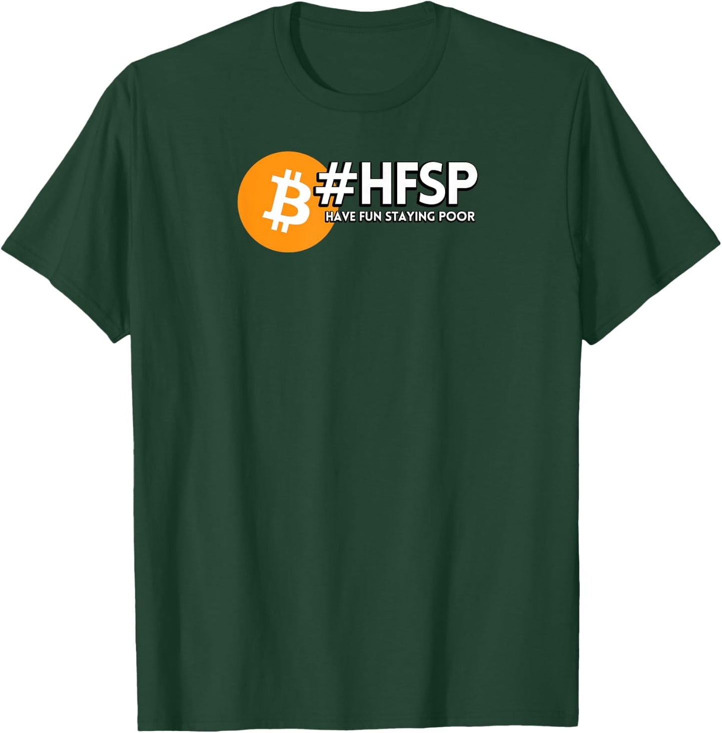 HFSP "Have Fun Staying Poor" Bitcoin T-Shirt - T-Shirt | Forest